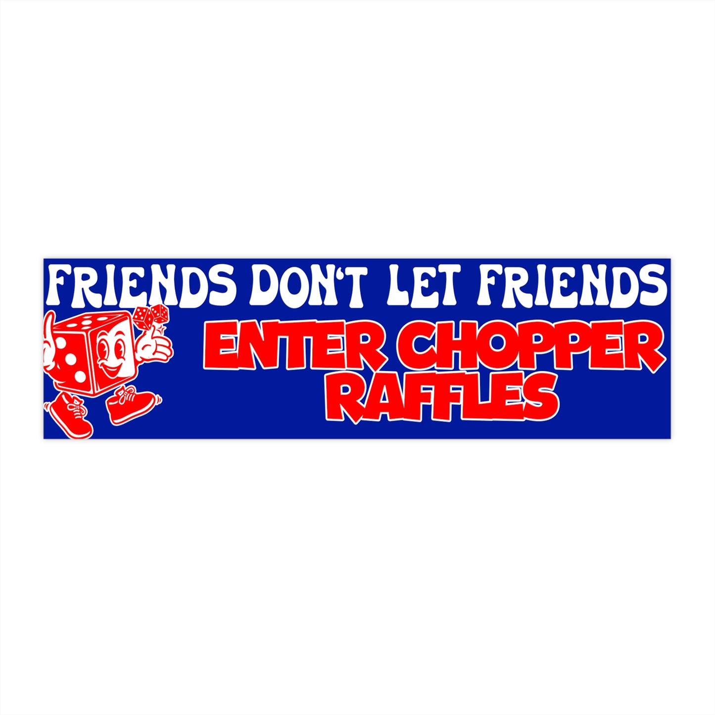 Friends Don't Let Friends Enter Chopper Raffles