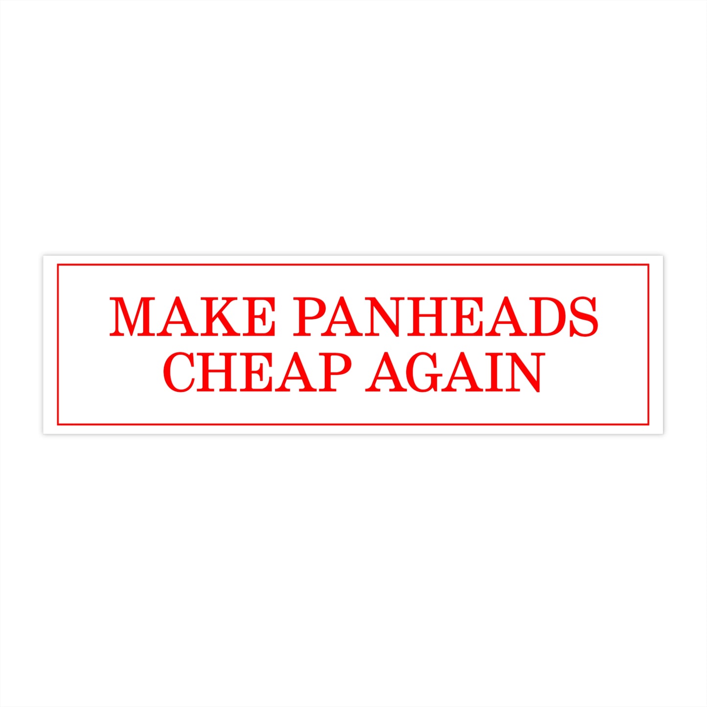 MAKE PANHEADS CHEAP AGAIN